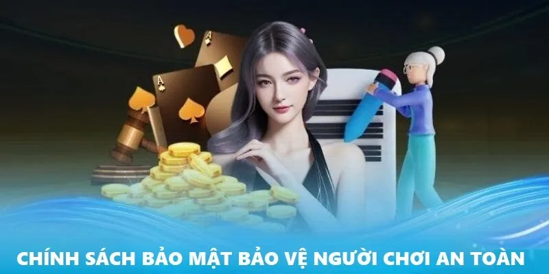 Chính sách bảo vệ người chơi an toàn tuyệt đối khi tham gia giải trí