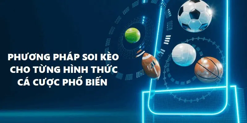 Cách soi kèo chuẩn xác cho từng hình thức cá cược