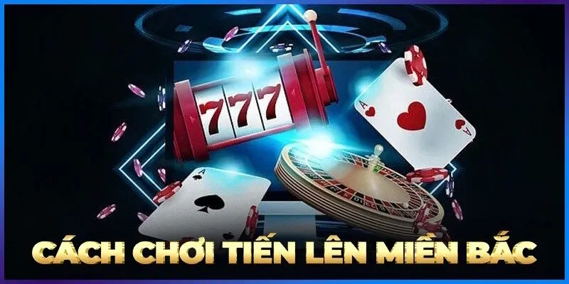 Tiến Lên Bắc là một trò chơi tương đối phức tạp, không dễ bắt nhịp